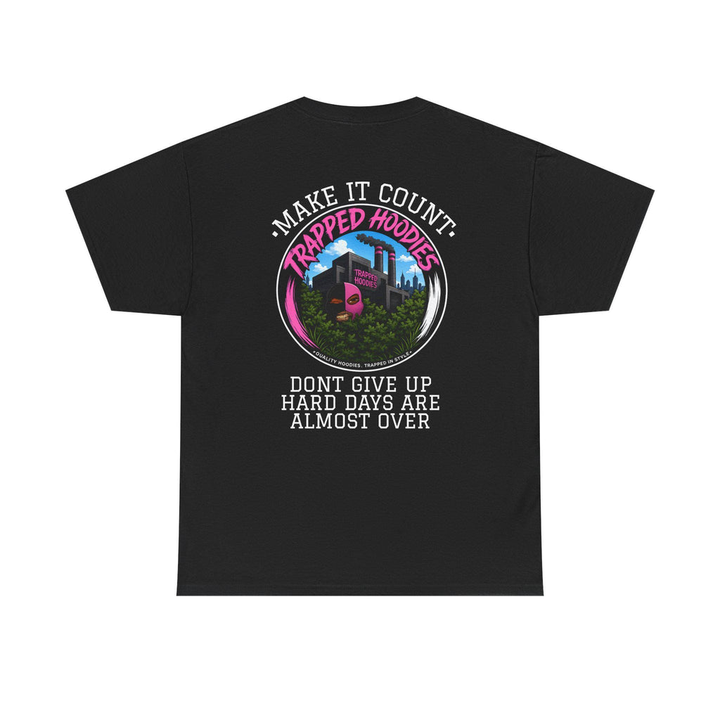 Make It Count Trapped Hoods T-Shirt | Inspirational Streetwear | "Don't Give Up" Graphic